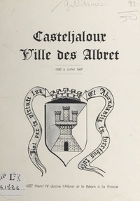 Jean-Marc Gallissaires et Dominique Gallissaires - Casteljaloux, ville des Albret, 1050 à juillet 1607.