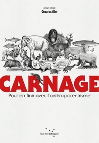 Jean-Marc Gancille - Carnage - Pour en finir avec l'anthropocentrisme.