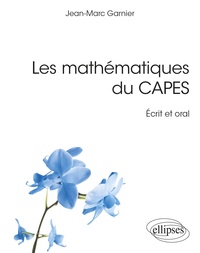 Jean-Marc Garnier - Les mathématiques du CAPES - Ecrit et oral.