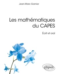 Téléchargements complets d'ebook Les mathématiques du CAPES  - Ecrit et oral par Jean-Marc Garnier 9782340073555