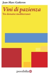 Jean-Marc Gatteron et Samuel Cogliati - Vini di pazienza - Tre domaine mediterranei.