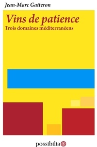 Jean-Marc Gatteron - Vins de patience – Trois domaines méditerranéens.