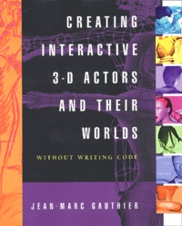 Jean-Marc Gauthier - Creating Interactive 3-D Actors and their Worlds.