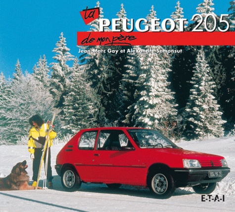 Jean-Marc Gay et Alexandre Semonsut - La Peugeot 205 de mon père.
