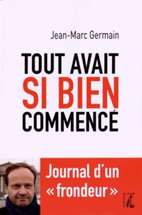 Jean-Marc Germain - Tout avait si bien commencé - Journal d'un "frondeur".