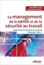 Jean-Marc Gey et Daniel Courdeau - Le management de la santé et de la sécurité au travail - Maîtriser et mettre en oeuvre l'OHSAS 18001.