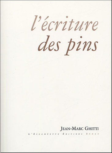 Jean-Marc Ghitti - L'écriture des pins.
