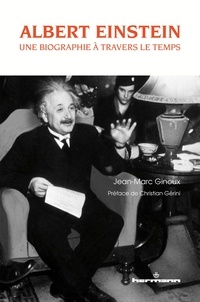 Jean-Marc Ginoux - Albert Einstein : une biographie à travers le temps.