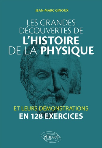 Les grandes découvertes de l'histoire de la physique et leurs démonstrations en 128 exercices