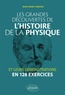 Jean-Marc Ginoux - Les grandes découvertes de l'histoire de la physique et leurs démonstrations en 128 exercices.