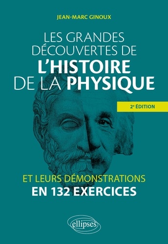 Les grandes découvertes de l'histoire de la physique. Et leurs démonstrations en 132 exercices 2e édition