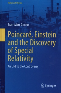 Jean-Marc Ginoux - Poincaré, Einstein and the Discovery of Special Relativity - An End to the Controversy.