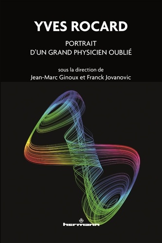 Jean-Marc Ginoux et Franck Jovanovic - Yves Rocard - Portrait d'un grand physicien oublié.