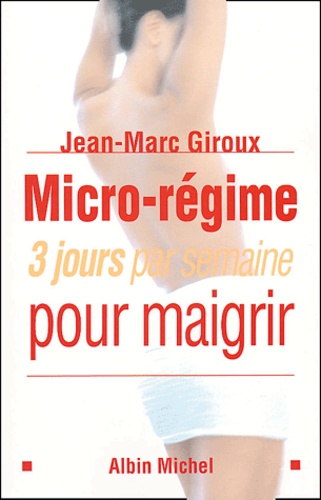 Jean-Marc Giroux - Micro-régime - 3 jours par semaine pour maigrir.