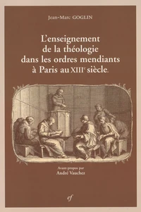 L'enseignement de la théologie dans les ordres mendiants à Paris au XIIIe siècle