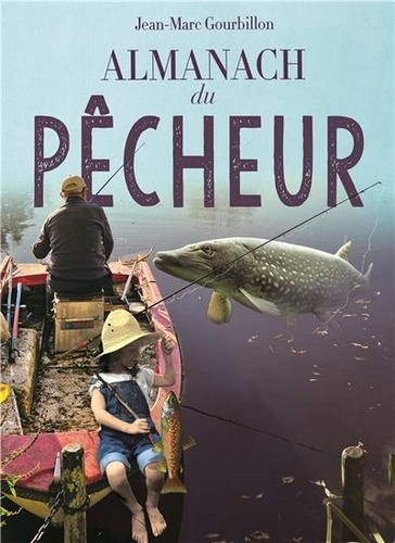 Jean-Marc Gourbillon - Almanach du pêcheur.