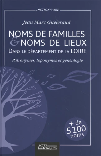 Couverture de Noms de familles & noms de lieux dans le département de la Loire : patronymes, toponymes et généalogie