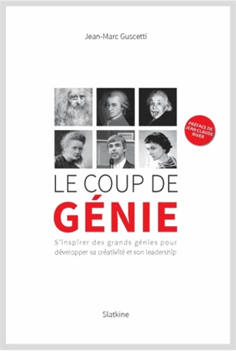 Le coup de génie. S'inspirer des grands génies pour développer sa créativité et son leadership