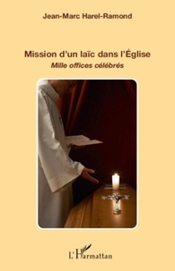 Jean-Marc Harel-Ramond - Mission d'un laïc dans l'Eglise - Mille offices célébrés.