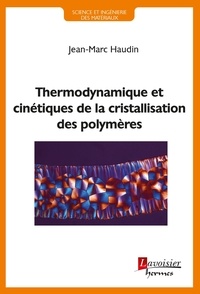 Jean-Marc Haudin - Thermodynamique et cinétiques de la cristallisation des polymères.