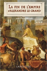 Jean-Marc Heroult - La fin de l'empire d'Alexandre le Grand.