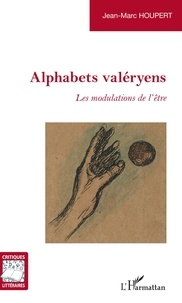 Jean-Marc Houpert - Alphabets valéryens - Les modulations de l'être.