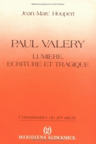 Jean-Marc Houpert - Paul Valéry - Lumière, écriture et tragique.