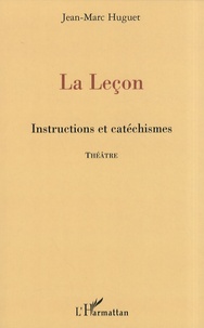 Jean-Marc Huguet - La Leçon - Instructions et catéchismes.