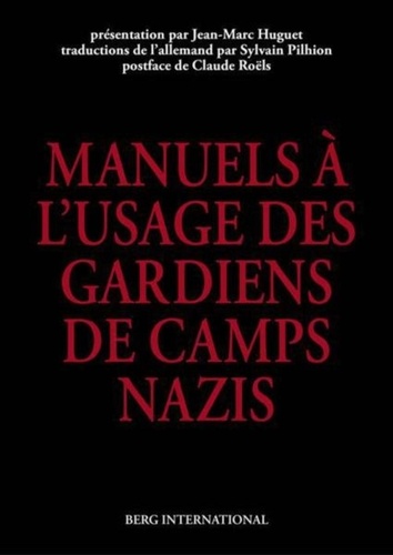 Jean-Marc Huguet - Les manuels à l'usage des gardiens de camps nazis.