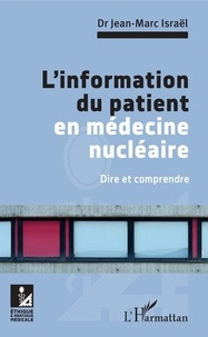 Jean-Marc Israël - L'information du patient en médecine nucléaire - Dire et comprendre.