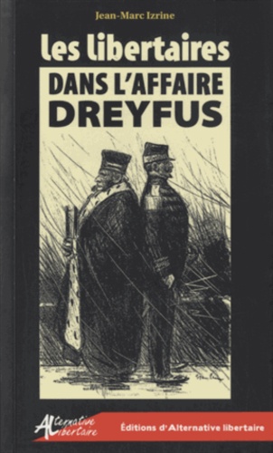 Jean-Marc Izrine - Les Libertaires dans l'Affaire Dreyfus.