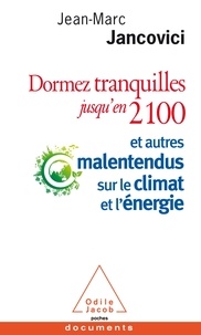 Jean-Marc Jancovici - Dormez tranquilles jusqu'en 2100 - Et autres malentendus sur le climat et l'énergie.