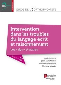 Jean-Marc Kremer et Emmanuelle Lederlé - Guide de l'orthophoniste : langage écrit et raisonnement, dyslexie, dysorthographie, dysgraphie.