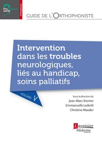 Jean-Marc Kremer et Emmanuelle Lederlé - Guide de l'orthophoniste : troubles neurologiques, troubles liés aux handicap, soins palliatifs.