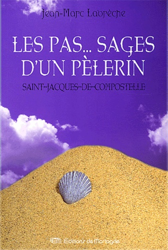 Jean-Marc Labrèche - Les Pas... Sages D'Un Pelerin. Saint-Jacques-De-Compostelle.