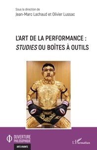Jean-Marc Lachaud et Olivier Lussac - L'art de la performance : studies ou boîtes à outils.