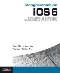 Jean-Marc Lacoste et Thomas Sarlandie - Programmation iOS 6 - Conception et publication d'applications iPhone & iPad.