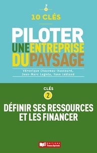 Jean-Marc Lagoda et Véronique Chauveau-Aussourd - 10 clés pour piloter une entreprise de paysage - Clé 2 : Définir ses ressources et les financer.