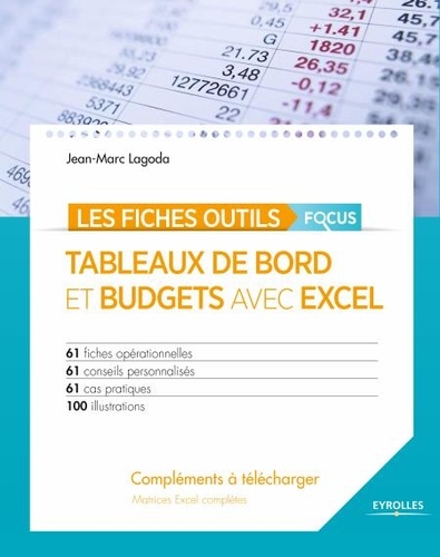 Les fiches outils  Tableaux de bord et budgets avec Excel - Focus. 61 fiches opérationnelles - 61 conseils personnalisés - 61 cas pratiques - 100 illustrations - Compléments (matrices Excel complètes) à télécharger
