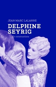 Jean-Marc Lalanne - Delphine Seyrig - En constructions.