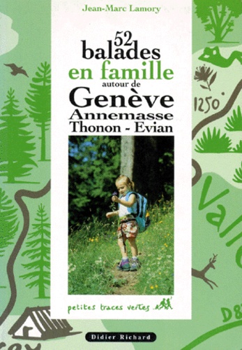 Jean-Marc Lamory - 52 balades en famille autour de Genève, Annemasse, Thonon, Évian.