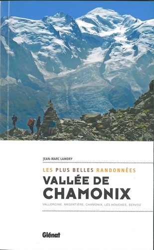 Vallée de Chamonix, les plus belles randonnées. Vallorcine, Argentière, Chamonix, Les Houches, Servoz