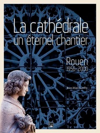 La cathédrale, un éternel chantier - Rouen 1956-2000.pdf