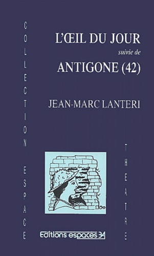 Jean-Marc Lanteri - L'OEil du jour suivi de Antigone (42).