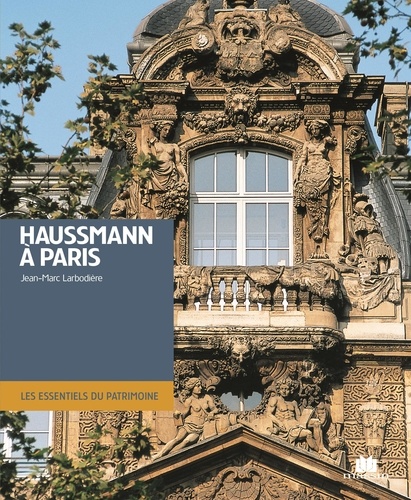 Jean-Marc Larbodière - Haussmann à Paris - Architecture et urbanisme Seconde moitié du XIXe siècle.
