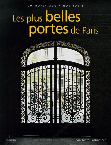 Jean-Marc Larbodière - Les plus belles portes de Paris - Du Moyen Age à nos jours.