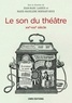 Jean-Marc Larrue et Marie-Madeleine Mervant-Roux - ART TECHNIQUE  : Le Son du théâtre (XIXe-XXIe siècle).