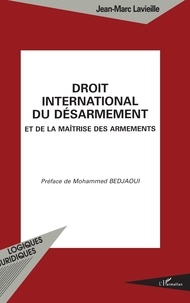 Jean-Marc Lavieille - Droit international du désarmement et de la maîtrise des armements.