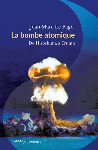 La bombe atomique. De Hiroshima à Trump