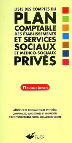 Jean-Marc Le Roux - Liste des comptes du plan comptable des établissements et services sociaux et médico-sociaux privés - Modèles de documents de synthèse comptables, budgétaires et financiers d'un établissement social ou médico-social, Nouvelle édition.